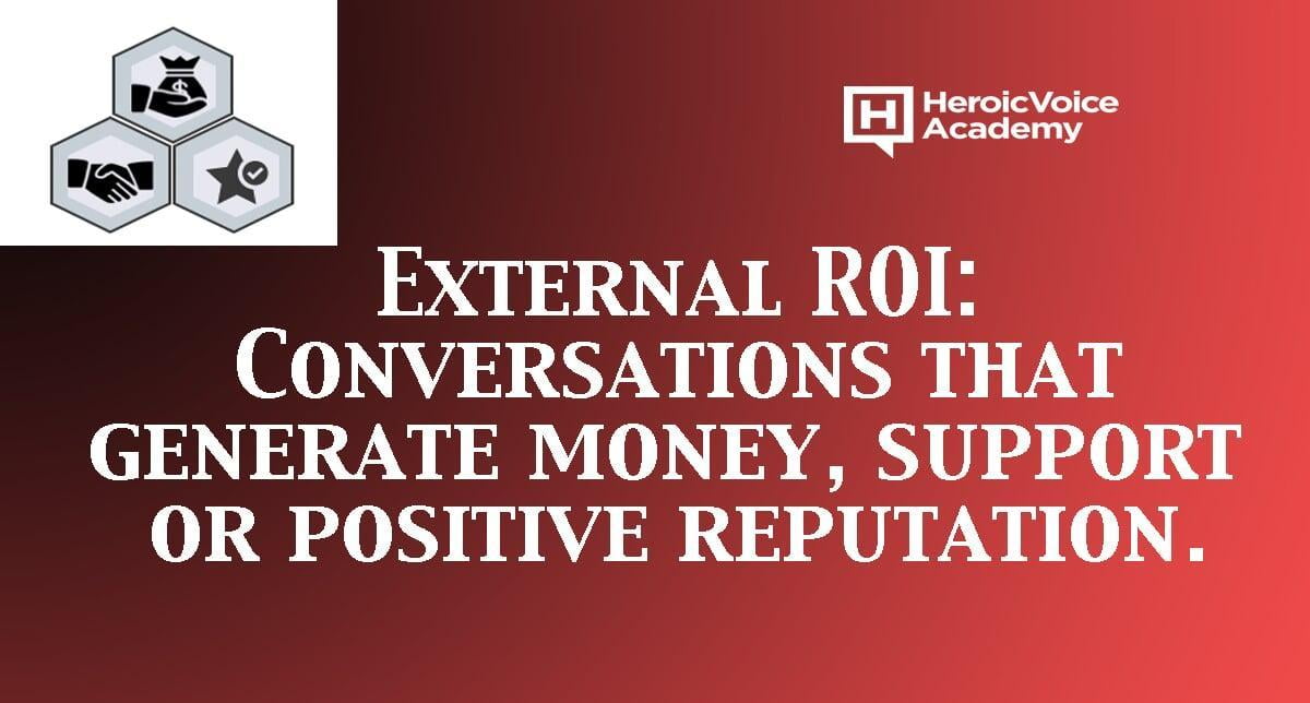 External ROI: Conversations that Generate Money, Support and Positive Reputation
